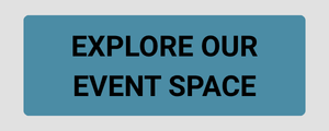 EXPLORE OUR EVENT SPACE